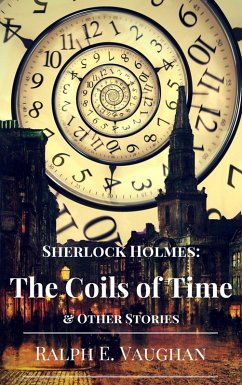 Sherlock Holmes: The Coils of Time & Other Stories (Sherlock Holmes Adventures in Time & Space, #1) (eBook, ePUB) - Vaughan, Ralph E.