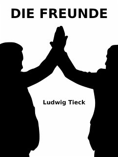 Die Freunde (eBook, ePUB) - Tieck, Ludwig