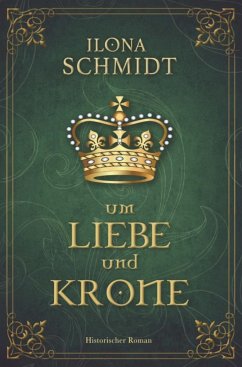 Um Liebe und Krone - Schmidt, Ilona