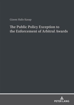 The Public Policy Exception to the Enforcement of Arbitral Awards - Halis Kasap, Gizem