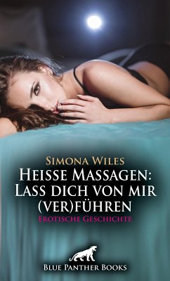 Heiße Massagen: Lass dich von mir (ver)führen   Erotische Geschichte (eBook, PDF) - Wiles, Simona
