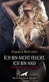 Ich bin nicht feucht, ich bin nass   Erotische Geschichte (eBook, ePUB)