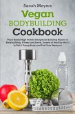 Vegan Bodybuilding Cookbook: Plant-Based High Protein Recipes for Building Muscle in Bodybuilding, Fitness and Sports. Dozens of Healthy Meals to Get A Strong Body and Fuel Your Workouts (eBook, ePUB)