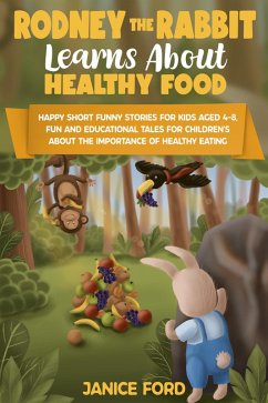 Rodney the Rabbit Learns About Healthy Food: Short Funny Stories for Kids Aged 4-8,Educational Tales for Children's About the Importance of Healthy Eating (eBook, ePUB) - Ford, Janice