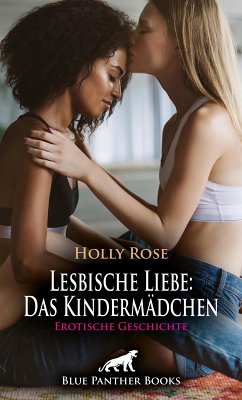 Lesbische Liebe: Das Kindermädchen   Erotische Geschichte (eBook, PDF) - Rose, Holly