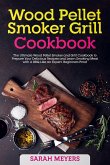 Wood Pellet Smoker Grill Cookbook: The Ultimate Wood Pellet Smoker and Grill Cookbook to Prepare Your Delicious Recipes and Learn Smoking Meat with A BBQ Like an Expert. Beginners Proof (eBook, ePUB)