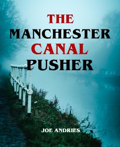 The Manchester Canal Pusher - Fact or Fiction? (eBook, ePUB) - Andries, Joe