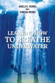 Learning How to Breathe Under Water (eBook, ePUB)