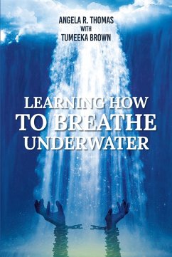 Learning How to Breathe Under Water (eBook, ePUB) - Thomas, Angela R.