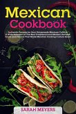 Mexican Cookbook: Authentic Recipes for Your Homemade Mexican Cuisine. A Wide Selection of The Best Traditional and Modern Recipes, Foods and Flavors That Made Mexican Cooking Culture Great (eBook, ePUB)