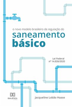 O novo modelo brasileiro de regulação do saneamento básico: Lei Federal nº 14.026/2020 (eBook, ePUB) - Haase, Jacqueline Lobão