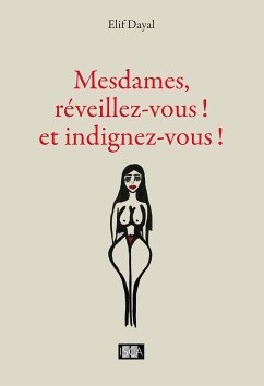 Mesdames, réveillez-vous ! et indignez-vous ! (eBook, ePUB) - Dayal, Elif