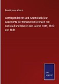 Correspondenzen und Actenstücke zur Geschichte der Ministerconferenzen von Carlsbad und Wien in den Jahren 1819, 1820 und 1834