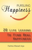 Pursuing the Happiness: 20 Life Lessons to Find The Real Happiness