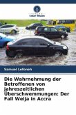 Die Wahrnehmung der Betroffenen von jahreszeitlichen Überschwemmungen: Der Fall Weija in Accra