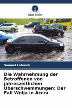 Die Wahrnehmung der Betroffenen von jahreszeitlichen Überschwemmungen: Der Fall Weija in Accra - Lefoneh, Samuel