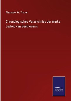 Chronologisches Verzeichniss der Werke Ludwig van Beethoven's - Thayer, Alexander W.