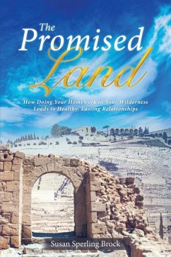 The Promised Land: How Doing Your Homework in Your Wilderness Leads to Healthy, Lasting Relationships - Brock, Susan Sperling