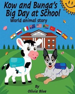 Kow and Bunga's Big Day at School - World Animal Story: An Inspiring story of a Baby Cow learning to find his identity in the world. Backed by his fri - Blue, Olivia