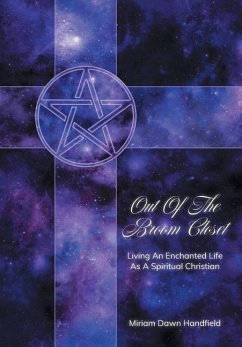 Out Of The Broom Closet: Living An Enchanted Life As A Spiritual Christian - Handfield, Miriam Dawn