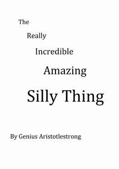 THE REALLY INCREDIBLE AMAZING SILLY THING - Armstrong, Guy P. D.