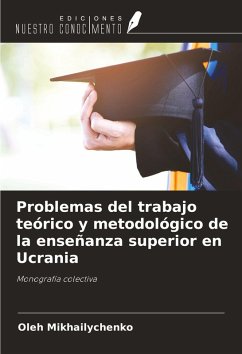 Problemas del trabajo teórico y metodológico de la enseñanza superior en Ucrania - Mikhailychenko, Oleh Problemas del trabajo teórico y metodológico de la enseñanza superior en Ucrania - Mikhailychenko, Oleh