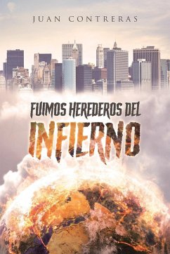 Fuimos Herederos del Infierno - Contreras, Juan