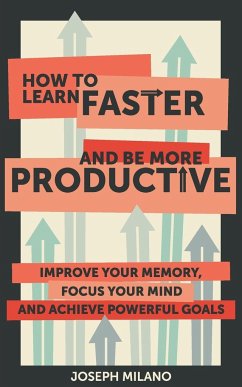 How to Learn Faster & Be More Productive - Milano, Joseph