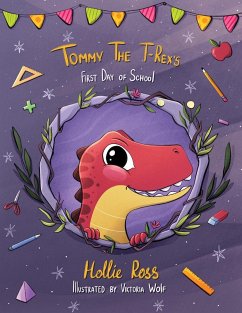 Tommy The T-Rex's First Day Of School - Ross, Hollie