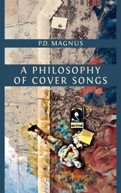 A Philosophy of Cover Songs - Magnus, P. D. A Philosophy of Cover Songs - Magnus, P. D.