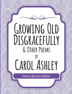 Growing Old Disgracefully Poet's Bonus - Ashley, Carol