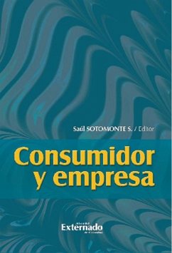 Consumidor y empresa (eBook, ePUB) - Hinestroza, Mónica Andrea Ramírez; Baquero, Ingrid Soraya Ortiz; Bará, Ana Isabel Cano; Quintero, Deisy Galvis; Sanabria, Fabio Andrés Bonilla; Beltrán, Lina Fernanda Henao; Baquero, David Namen; Sotomonte, Saúl Sotomonte; Álvarez, Adriana Lucía López; Cely, Ana María Pineda; López, María Elisa Camacho; García, Fernando Silva; Ordóñez, Andrés Eloy Ordóñez; Corredor, Tatiana Gaona; Cárdenas, Luis Gonzalo Baena; Zárate, Javier Andrés Franco