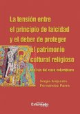 La tensión entre el principio de laicidad y el deber de proteger el patrimonio cultural religioso. Análisis del caso colombiano (eBook, ePUB)