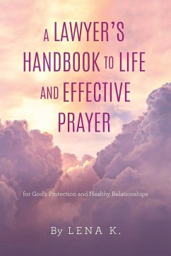 A Lawyer's Handbook to Life and Effective Prayer - Lena K.