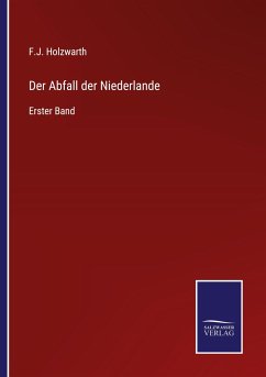 Der Abfall der Niederlande - Holzwarth, F. J.