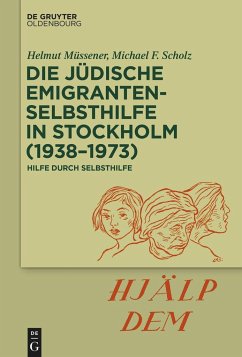 Die jüdische Emigrantenselbsthilfe in Stockholm (1938-1973) - Müssener, Helmut;Scholz, Michael F.