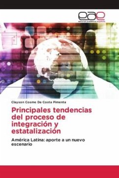 Principales tendencias del proceso de integración y estatalización - Da Costa Pimenta, Clayson Cosme