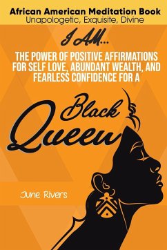 I Am...The Power of Positive Affirmations for Self-Love, Abundant Wealth, and Fearless Confidence for a Black Queen - Rivers, June