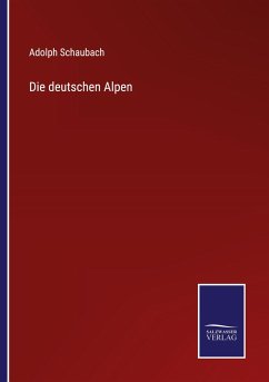 Die deutschen Alpen - Schaubach, Adolph