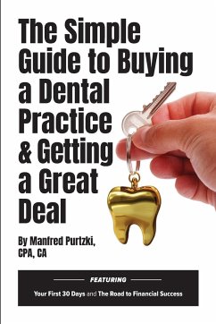The Simple Guide to Buying a Dental Practice & Getting a Great Deal - Purtzki, Manfred