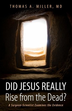Did Jesus Really Rise from the Dead? - Miller, Thomas A. MD