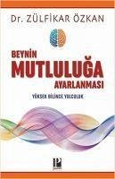 Beynin Mutluluga Ayarlanmasi - Özkan, Zülfikar