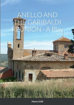 ANELLO AND THE GARIBALDI REUNION - A Play - Intili, Henry