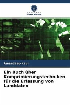 Ein Buch über Komprimierungstechniken für die Erfassung von Landdaten - Kaur, Amandeep