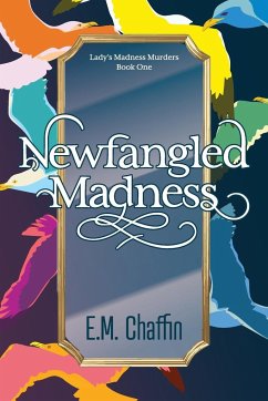 Newfangled Madness - Chaffin, E. M.