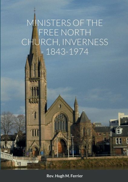 Ministers of the Free North Church, Inverness, 1843-1974 Ministers of the Free North Church, Inverness, 1843-1974