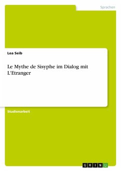 "Le Mythe de Sisyphe" im Dialog mit "L'Etranger". Meursault als ein homme absurde im Sinne des Sisyphos