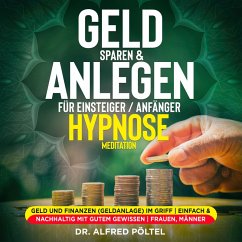Geld sparen & anlegen für Einsteiger / Anfänger - Hypnose / Meditation (MP3-Download) - Pöltel, Dr. Alfred