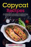 Copycat Recipes: The Ultimate Step-By-Step Cookbook for Cooking at Home Your Favorite Foods, From Appetizers to Desserts. Savor Most Popular Flavors Like in An Expensive Restaurant (eBook, ePUB)