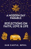 A Modern Day Parable: Reflections on Faith, Love & Life (eBook, ePUB) A Modern Day Parable: Reflections on Faith, Love & Life (eBook, ePUB)